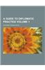 A Guide to Diplomatic Practice Volume 1