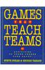 Games That Teach Teams: 21 Activities to Super-Charge Your Group!