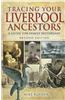 Tracing Your Liverpool Ancestors: A Guide for Family Historians