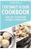 Coconut Flour Cookbook: Healthy, Gluten-Free Coconut Flour Recipes