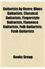 Guitarists by Genre: Blues Guitarists, Classical Guitarists, Fingerstyle Guitarists, Flamenco Guitarists, Folk Guitarists, Funk Guitarists