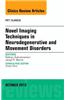 Novel Imaging Techniques in Neurodegenerative and Movement Disorders, an Issue of PET Clinics