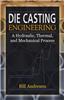 Die Cast Engineering: A Hydraulic, Thermal, and Mechanical Process