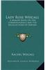 Lady Rose Weigall: A Memoir Based on Her Correspondence and the Recollections of Friends