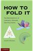 How to Fold It: The Mathematics of Linkages, Origami, and Polyhedra