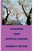 Accelerate Your Spiritual Healing