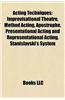 Acting Techniques: Improvisational Theatre, Method Acting, Apostrophe, Stanislavski's System, Presentational Acting and Representational