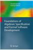 Foundations of Algebraic Specification and Formal Software Development
