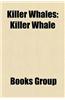 Killer Whales: Killer Whale, Captive Orcas, Orca Attacks on Humans, A1 Pod, Tilikum, Southern Resident Killer Whales