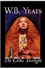 The Celtic Twilight by W.B.Yeats, Fiction, Fantasy, Literary, Fairy Tales, Folk Tales, Legends & Mythology