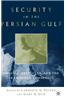 Security in the Persian Gulf: Origins, Obstacles, and the Search for Consensus