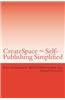 Createspace Self-Publishing Simplified: A Guide for Working with Createspace and Self-Publishing Your Book.