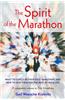The Spirit of the Marathon: What to Expect in Your First Marathon, and How to Run Them for the Rest of Your Life