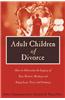 Adult Children of Divorce: How to Overcome the Legacy of Your Parents' Breakup and Enjoy Love, Trust, and Intimacy