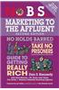 No B.S. Marketing to the Affluent: The Ultimate, No Holds Barred, Take No Prisoners Guide to Getting Really Rich