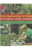 Fun Gardening for Kids: 30 Creative Outdoor Projects