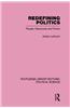 Redefining Politics Routledge Library Editions: Political Science Volume 45