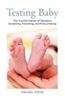 Testing Baby: The Transformation of Newborn Screening, Parenting, and Policy Making