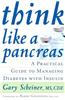 Think Like a Pancreas: A Practical Guide to Managing Diabetes with Insulin