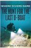 Where Divers Dare: The Hunt for the Last U-Boat