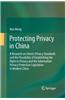 Protecting Privacy in China: A Research on China S Privacy Standards and the Possibility of Establishing the Right to Privacy and the Information P