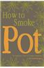 How to Smoke Pot: The Beginners Guide for Legalized Marijuana