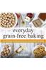 Everyday Grain-Free Baking: Over 100 Recipes for Deliciously Easy Grain-Free and Gluten-Free Baking