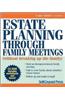 Estate Planning Through Family Meetings: (Without Breaking Up the Family) [With CDROM]