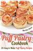 Puff Pastry Cookbook: 25 Easy to Make Puff Pastry Recipes