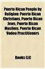 Puerto Rican People by Religion: Puerto Rican Christians, Puerto Rican Jews, Puerto Rican Muslims, Puerto Rican Vodou Practitioners