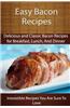 Easy Bacon Recipes: Delicious and Classic Bacon Recipes