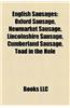 English Sausages: Oxford Sausage, Newmarket Sausage, Lincolnshire Sausage, Cumberland Sausage, Toad in the Hole