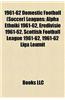 1961-62 Domestic Football (Soccer) Leagues: Alpha Ethniki 1961-62, Eredivisie 1961-62, Scottish Football League 1961-62, 1961-62 Liga Leumit