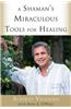A Shaman's Miraculous Tools for Healing