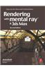 Rendering with Mental Ray and 3ds Max