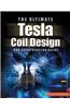 Ultimate Tesla Coil Design and Construction Guide