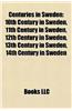 Centuries in Sweden: 10th Century in Sweden, 11th Century in Sweden, 12th Century in Sweden, 13th Century in Sweden, 14th Century in Sweden