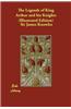 Legends of King Arthur and His Knights (Illustrated Edition)