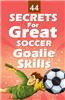 44 Secrets for Great Soccer Goalie Skills