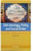 Sikh Ideology, Polity and Social Order: From Guru Nanak to Maharaja Ranjit Singh