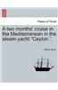 Two Months' Cruise in the Mediterranean in the Steam-Yacht Ceylon..