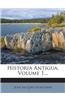 Historia Antigua, Volume 1...