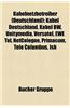 Kabelnetzbetreiber (Deutschland): Kabel Deutschland, Kabel Bw, Unitymedia, Versatel, Ewe Tel, Netcologne, Primacom, Tele Columbus, Ish