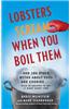 Lobsters Scream When You Boil Them: And 100 Other Myths about Food and Cooking . . . Plus 25 Recipes to Get It Right Every Time