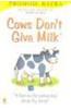 Cows Don't Give Milk