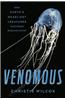 Venomous: How Earth's Deadliest Creatures Mastered Biochemistry