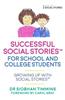 Successful Social Stories(tm) for School and College Students with Autism: Growing Up with Social Stories(tm)