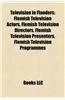 Television in Flanders: Flemish Television Actors, Flemish Television Directors, Flemish Television Presenters, Flemish Television Programmes