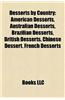 Desserts by Country: American Desserts, Australian Desserts, Brazilian Desserts, British Desserts, Chinese Dessert, French Desserts
