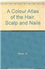 A Colour Atlas of the Hair, Scalp and Nails